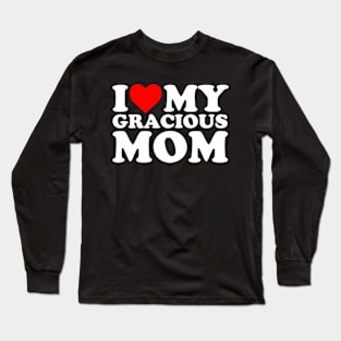 I Love My Gracious Mom Long Sleeve T-Shirt